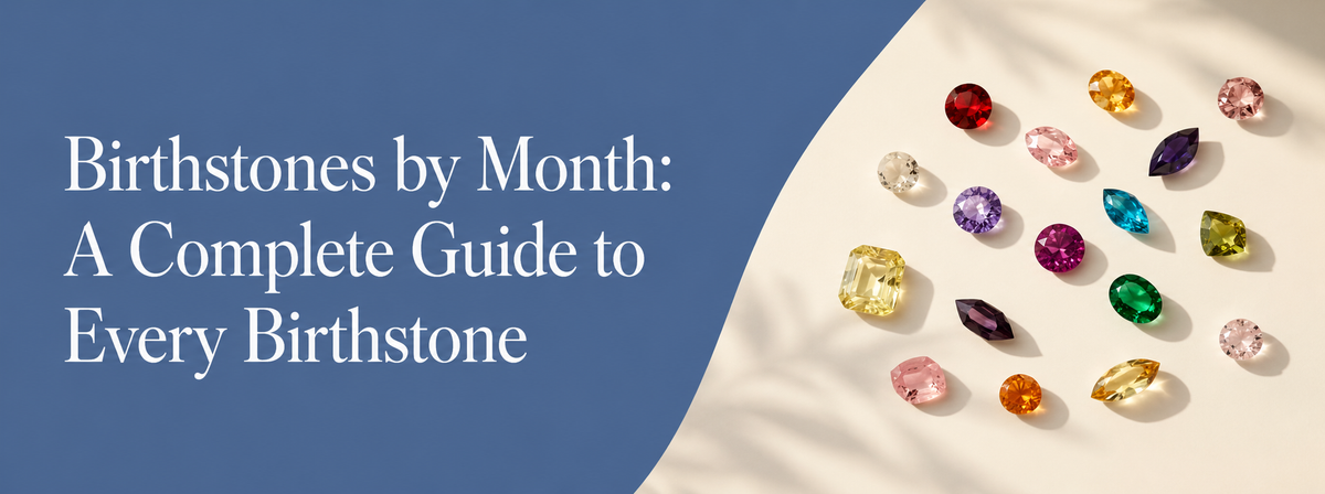 Birthstones by Month: A Complete Guide to Every Birthstone