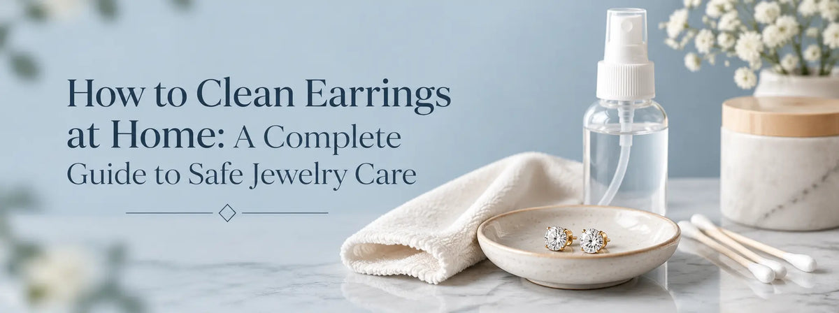 How to Clean Earrings at Home: A Complete Guide to Safe Jewelry Care
